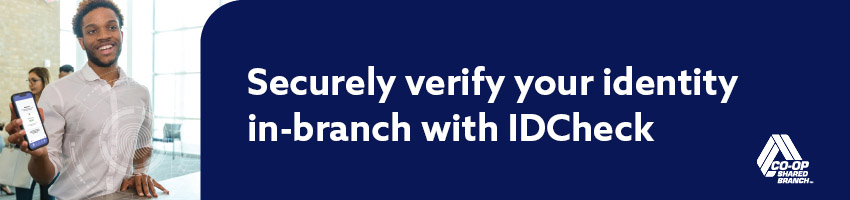 Securely verify your identity in-branch with IDCheck Co-Op Shared branch
