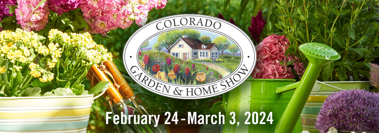 Colorado Garden Home Show February 24 - March 3, 2024 